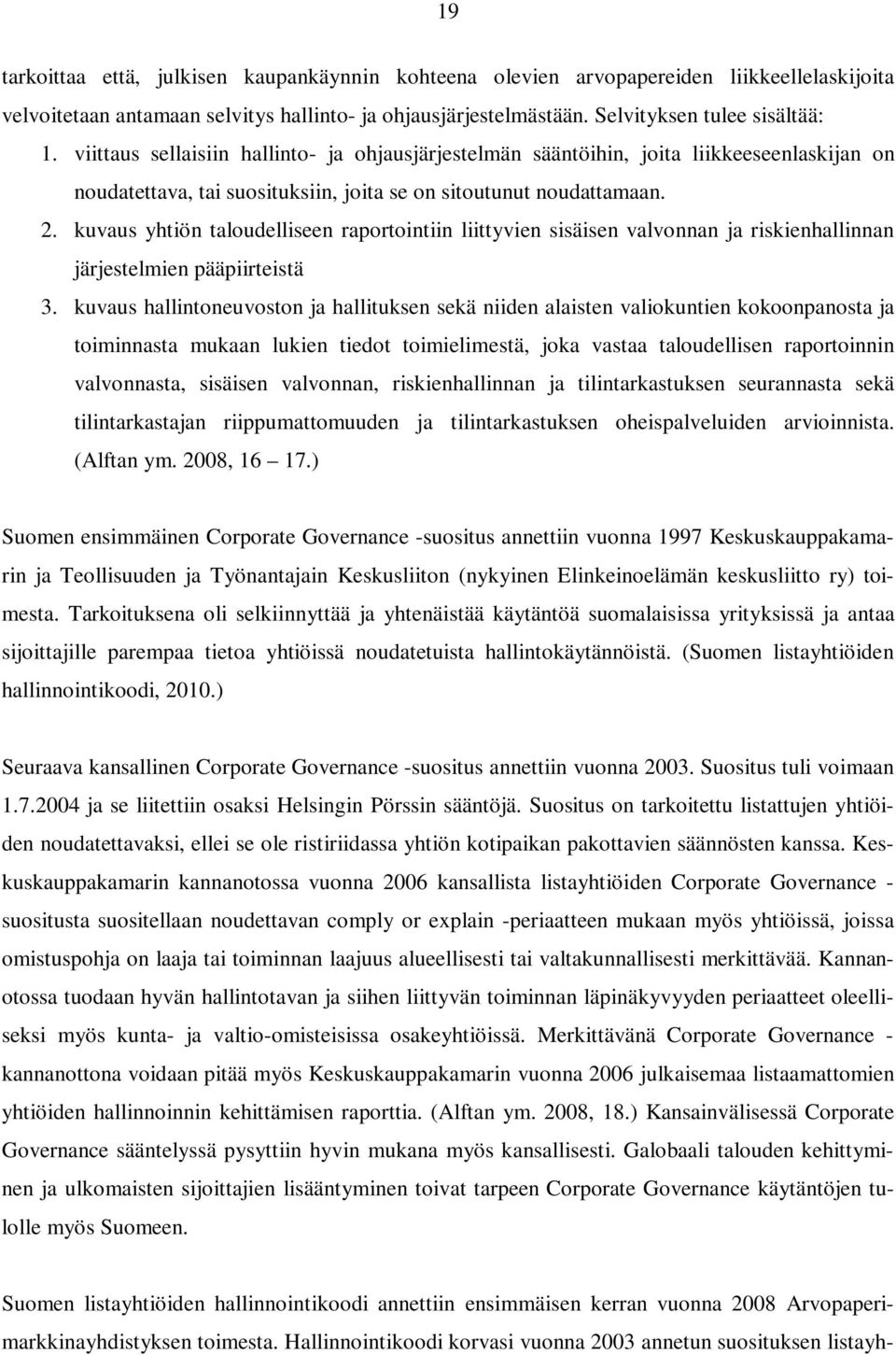 kuvaus yhtiön taloudelliseen raportointiin liittyvien sisäisen valvonnan ja riskienhallinnan järjestelmien pääpiirteistä 3.