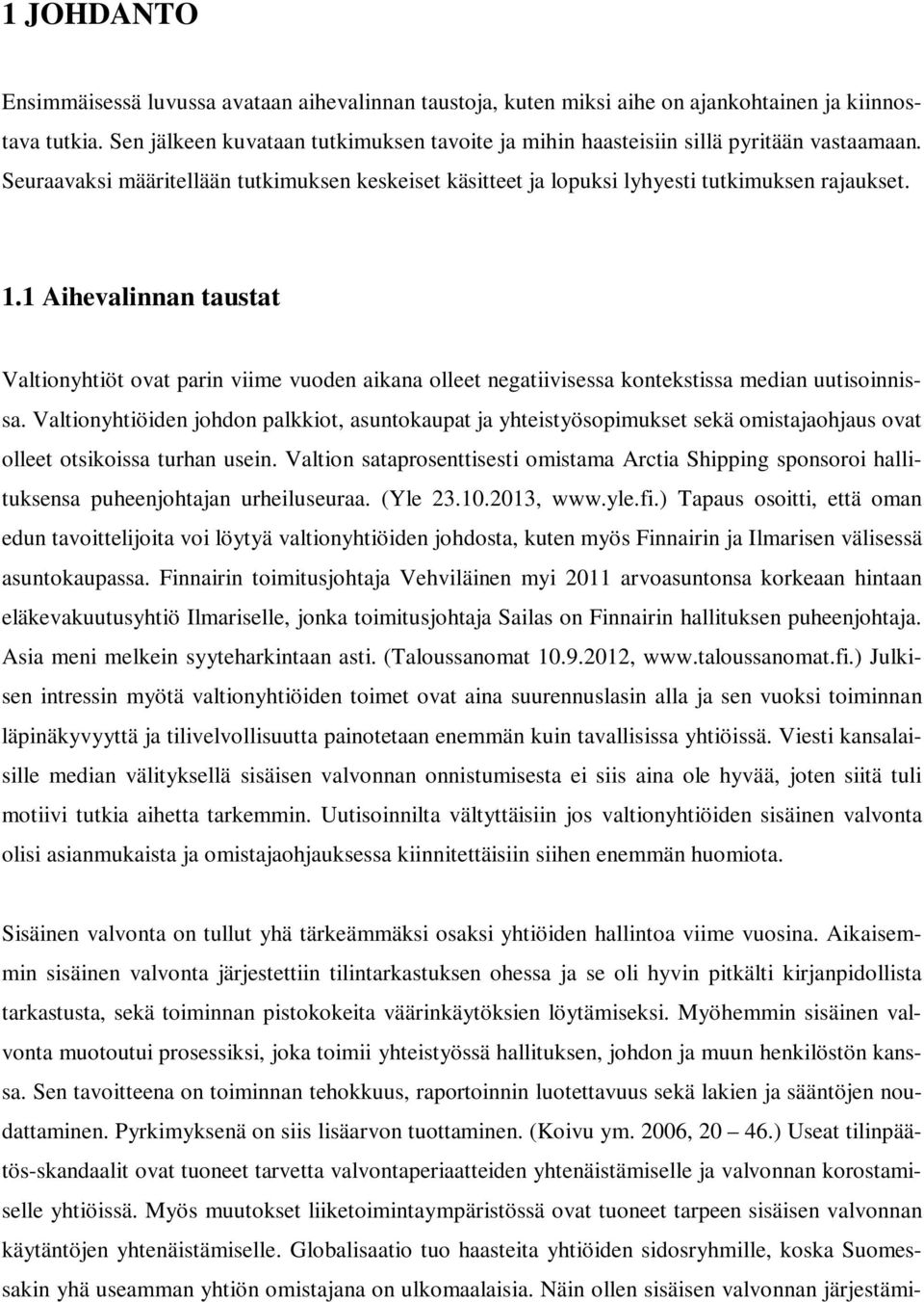 1 Aihevalinnan taustat Valtionyhtiöt ovat parin viime vuoden aikana olleet negatiivisessa kontekstissa median uutisoinnissa.
