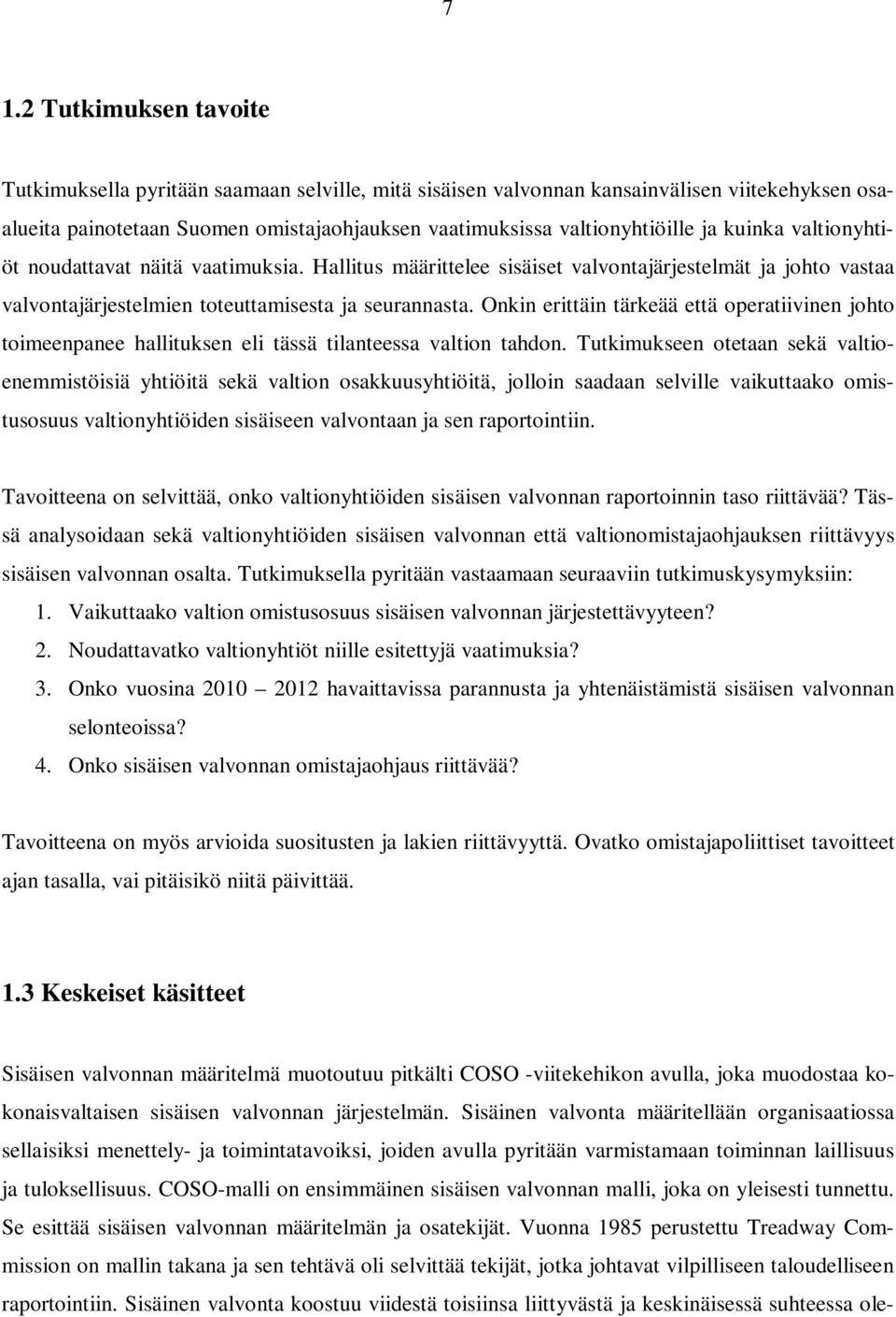 Onkin erittäin tärkeää että operatiivinen johto toimeenpanee hallituksen eli tässä tilanteessa valtion tahdon.
