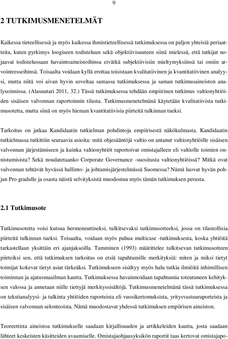 Toisaalta voidaan kyllä erottaa toisistaan kvalitatiivinen ja kvantitatiivinen analyysi, mutta niitä voi aivan hyvin soveltaa samassa tutkimuksessa ja saman tutkimusaineiston analysoinnissa.