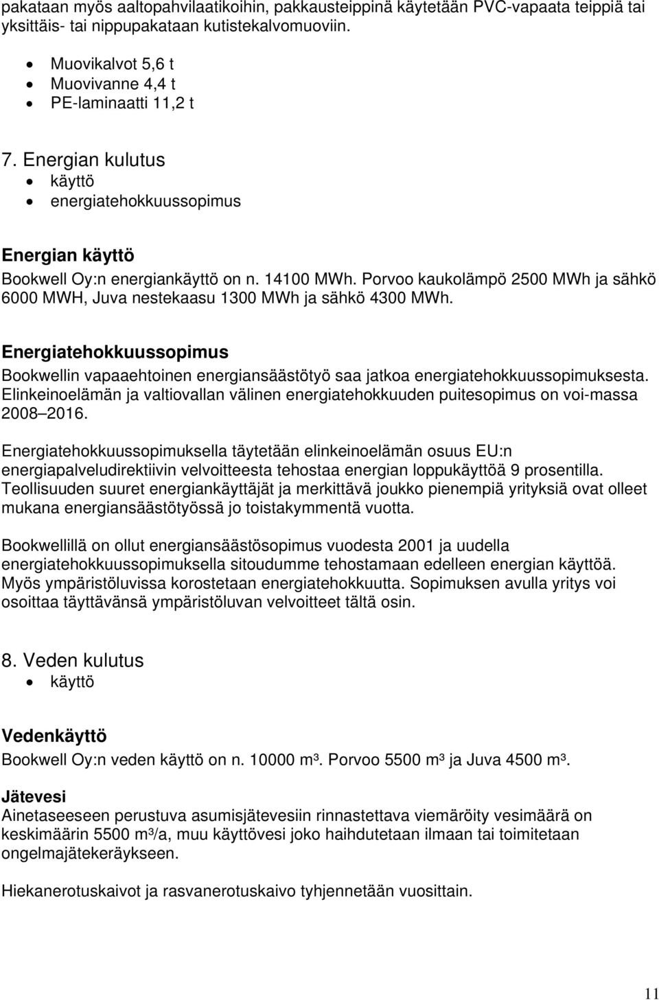 Energiatehokkuussopimus Bookwellin vapaaehtoinen energiansäästötyö saa jatkoa energiatehokkuussopimuksesta.