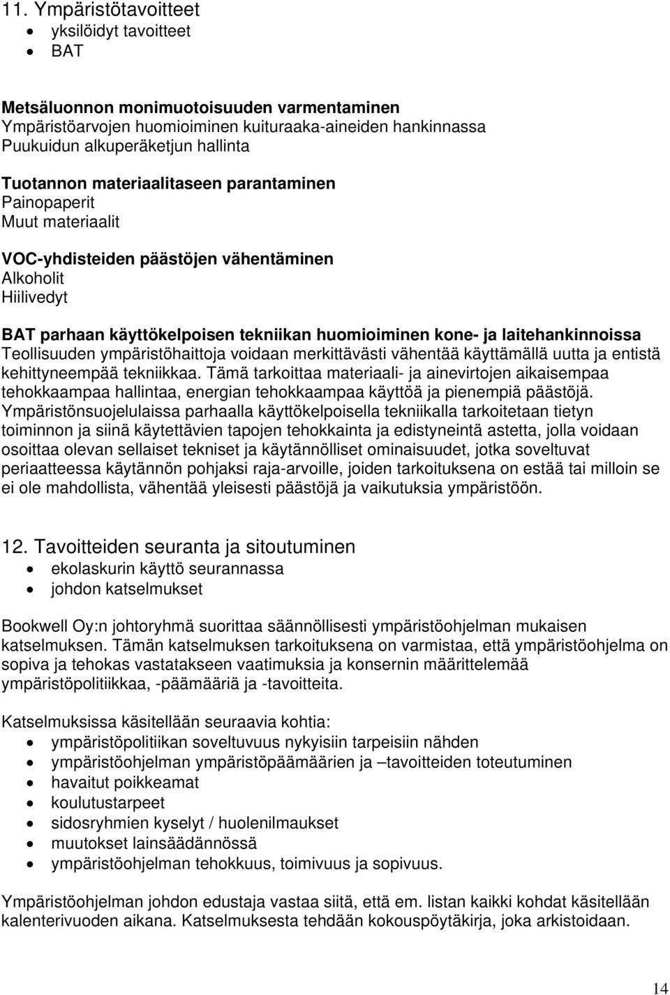 Teollisuuden ympäristöhaittoja voidaan merkittävästi vähentää käyttämällä uutta ja entistä kehittyneempää tekniikkaa.