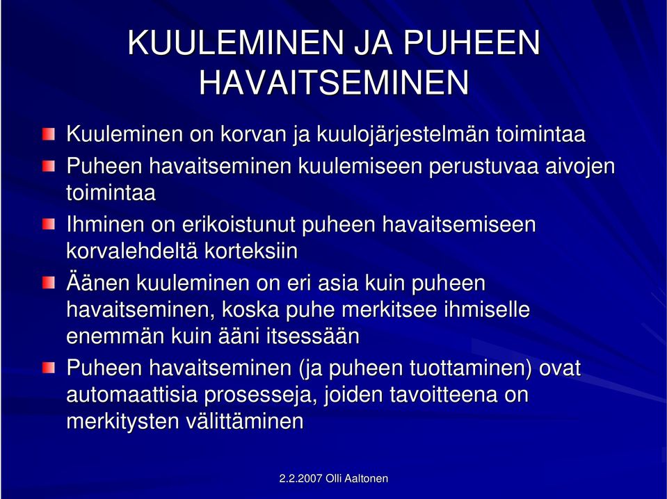 kuuleminen on eri asia kuin puheen havaitseminen, koska puhe merkitsee ihmiselle enemmän n kuin ääni itsessää ään