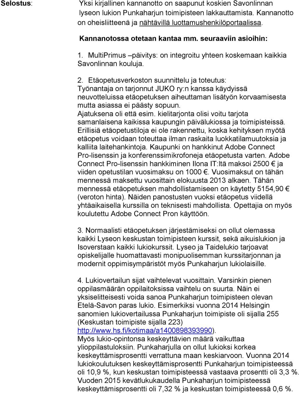 Etäopetusverkoston suunnittelu ja toteutus: Työnantaja on tarjonnut JUKO ry:n kanssa käydyissä neuvotteluissa etäopetuksen aiheuttaman lisätyön korvaamisesta mutta asiassa ei päästy sopuun.