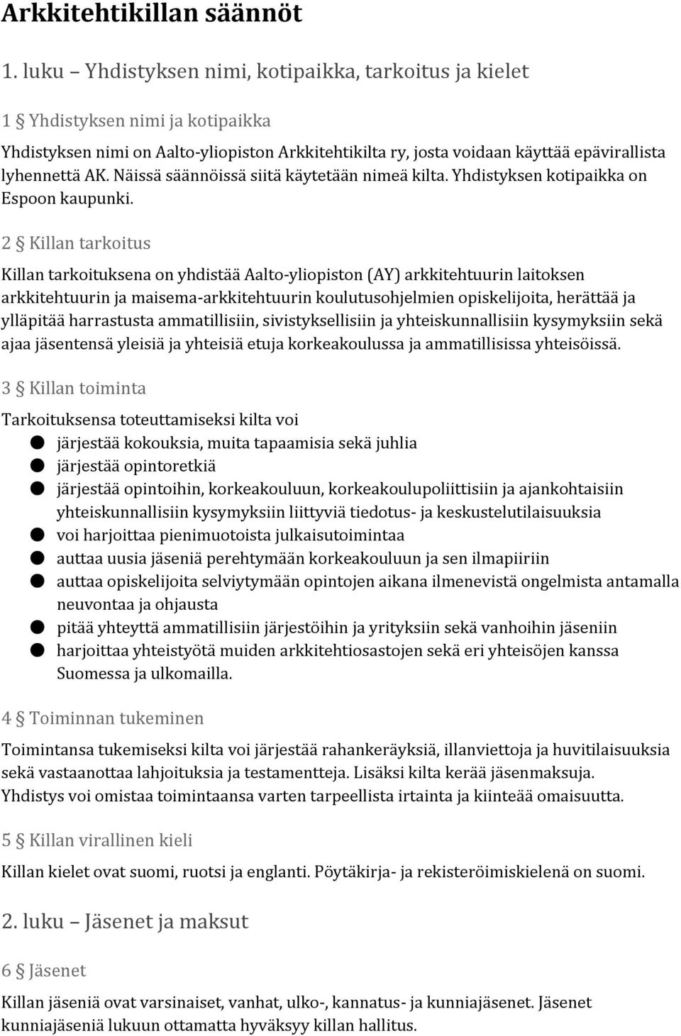 Näissä säännöissä siitä käytetään nimeä kilta. Yhdistyksen kotipaikka on Espoon kaupunki.