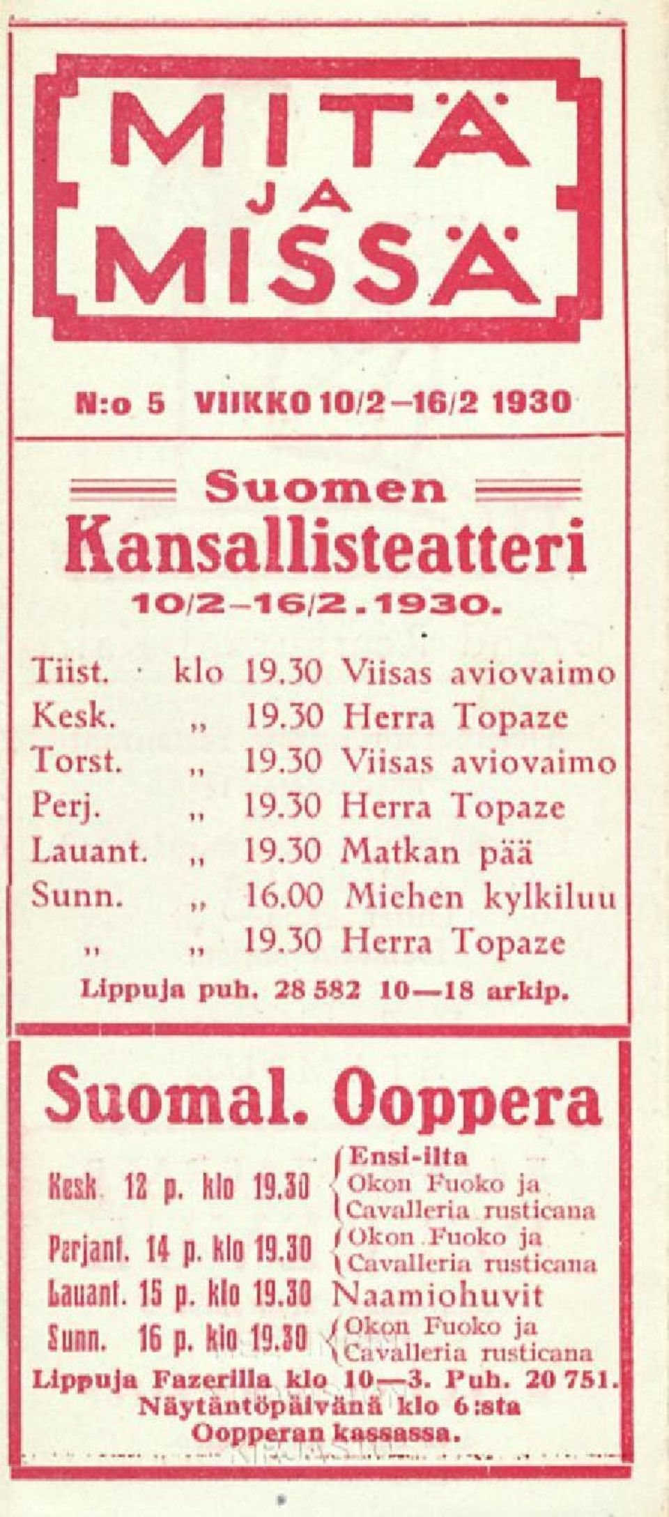 hio 19.30 : Okon Fuoko ja l Cavalleria rusticana Pjrjanl. 14 p. klo 19.30 f Okon Fuoko ja Cavalleria rustjcana Lanani. 15 p. klo 19.30 Naamiohuvit Snnn Ifi n kln 11 31) Fuoko i a aunn.