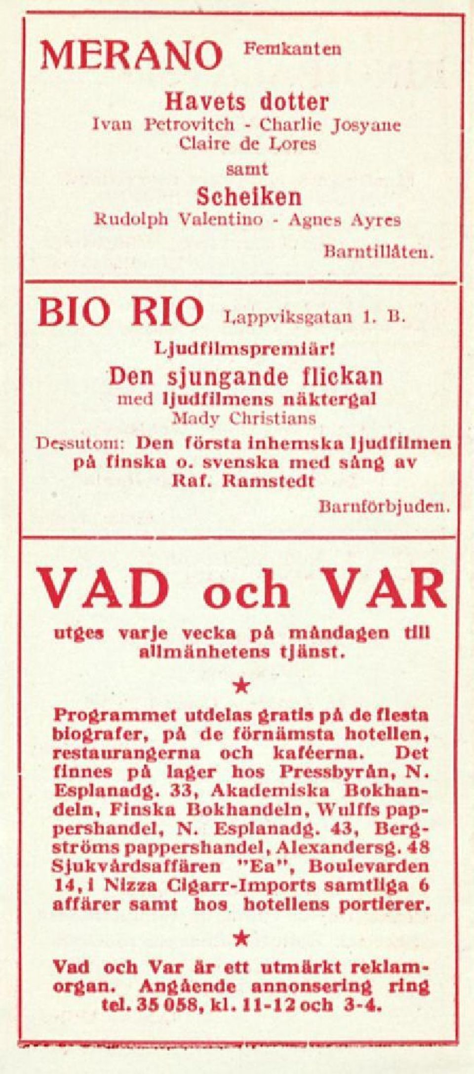 Ramstedt Barnförbjuden VAD och VAR utges varje vecka på måndagen till allmänhetens tjänst. Programmet utdelas gratis på de flesta biografer, på de förnämsta hotellen, restaurangerna och kaféerna.
