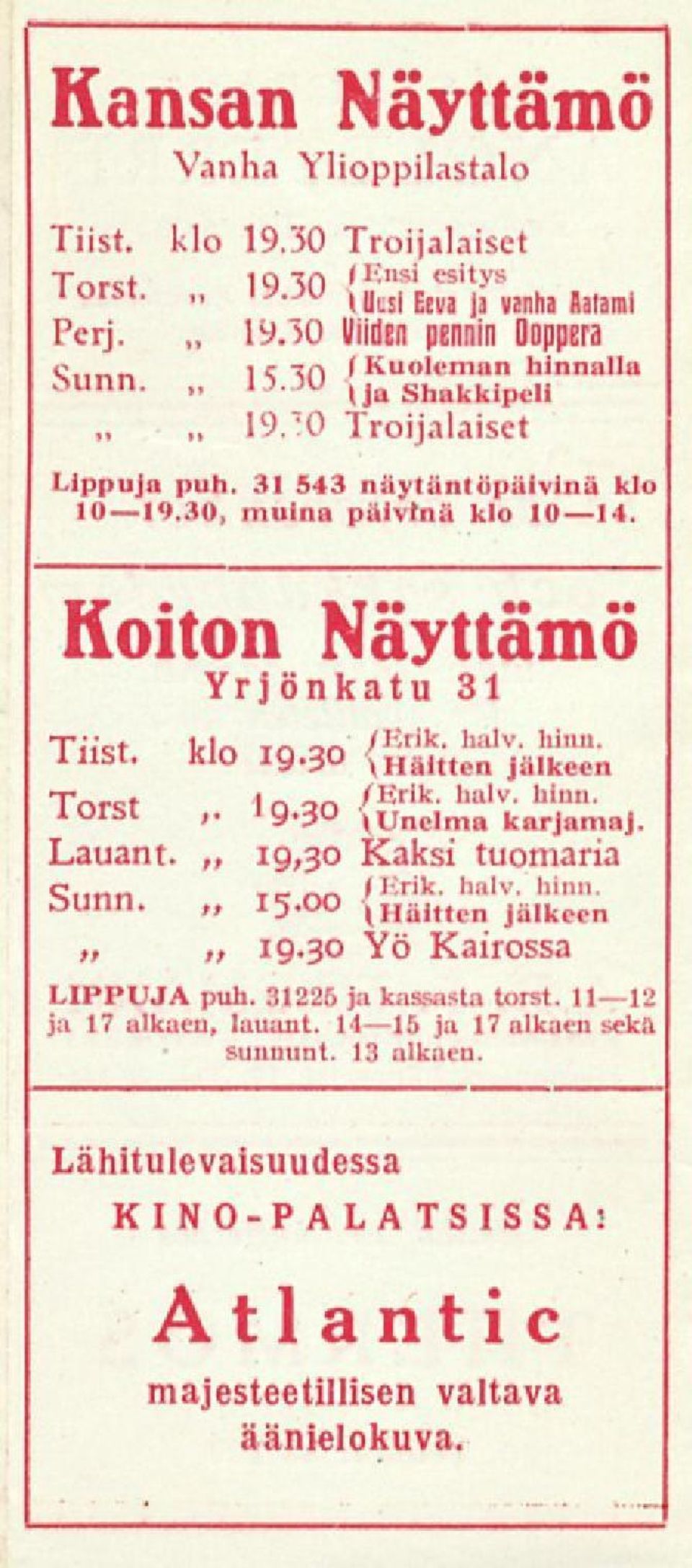 «'O lein man /Mfc halv. hinn. 19.30 ' VHaitten ]älkeen «T* Torst t /Erik. halv. hinn. ~ 19.30 ; Uneima karjamaj Lauant. 19,30 Kaksi tuomana Siinn aunn. ~ Knn / i : rik halv hinn 15.