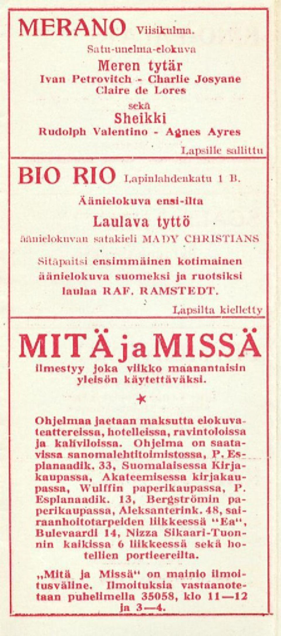 hapsilta kielletty MITAjaMISSA ilmestyy Joka viikko maanantaisin yleisön käytettäväksi. Ohjelmaa jaetaan maksutta elokuvateattereissa, hotelleissa, ravintoloissa ja kauvlloissa.