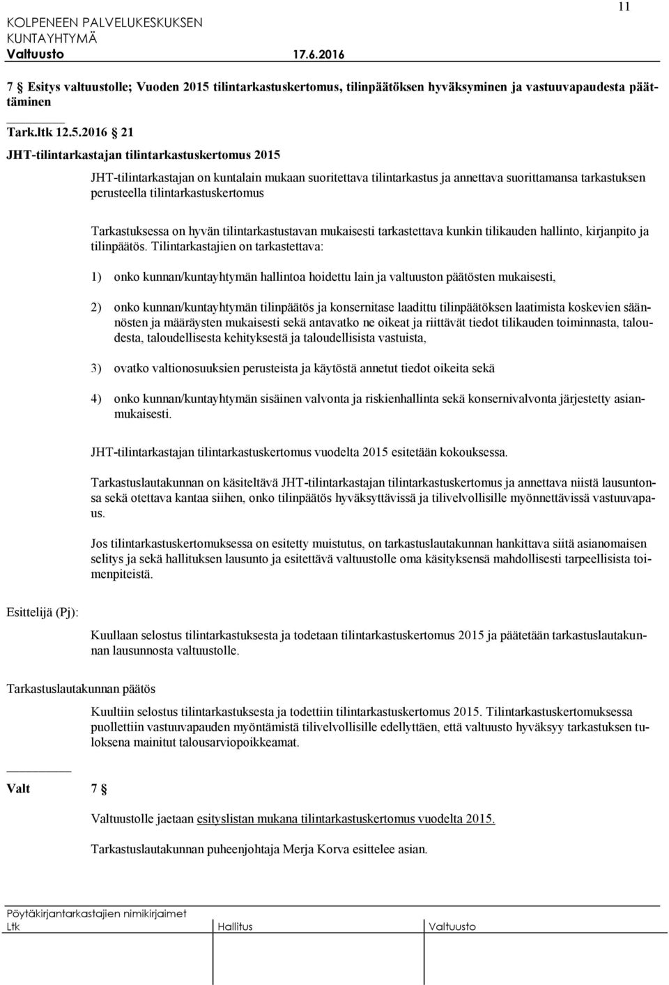 2016 21 JHT-tilintarkastajan tilintarkastuskertomus 2015 JHT-tilintarkastajan on kuntalain mukaan suoritettava tilintarkastus ja annettava suorittamansa tarkastuksen perusteella