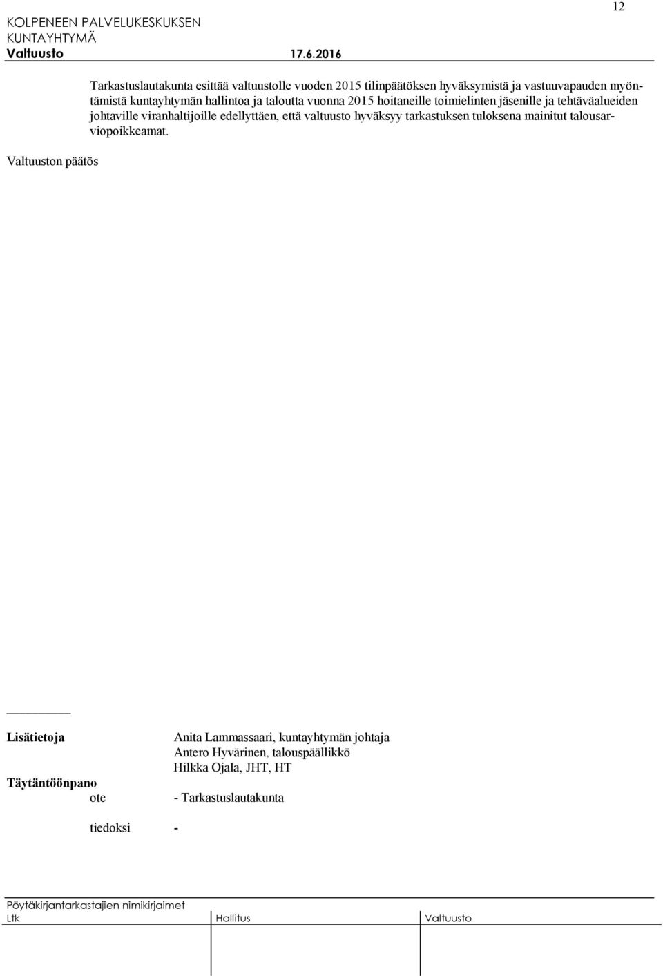 tehtäväalueiden johtaville viranhaltijoille edellyttäen, että valtuusto hyväksyy tarkastuksen tuloksena