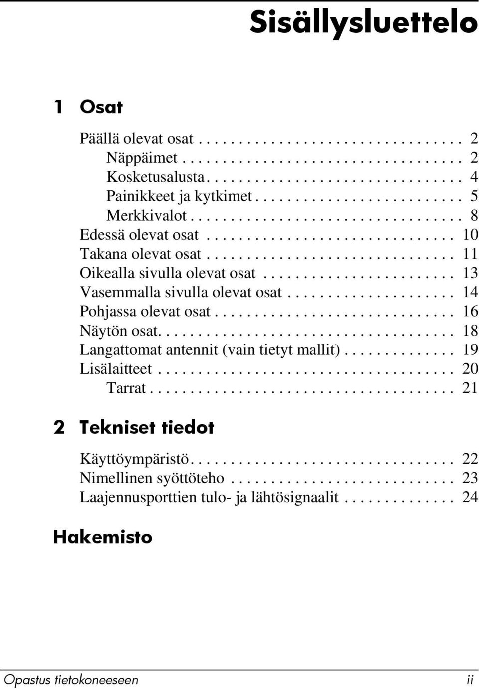 ....................... 13 Vasemmalla sivulla olevat osat..................... 14 Pohjassa olevat osat.............................. 16 Näytön osat..................................... 18 Langattomat antennit (vain tietyt mallit).