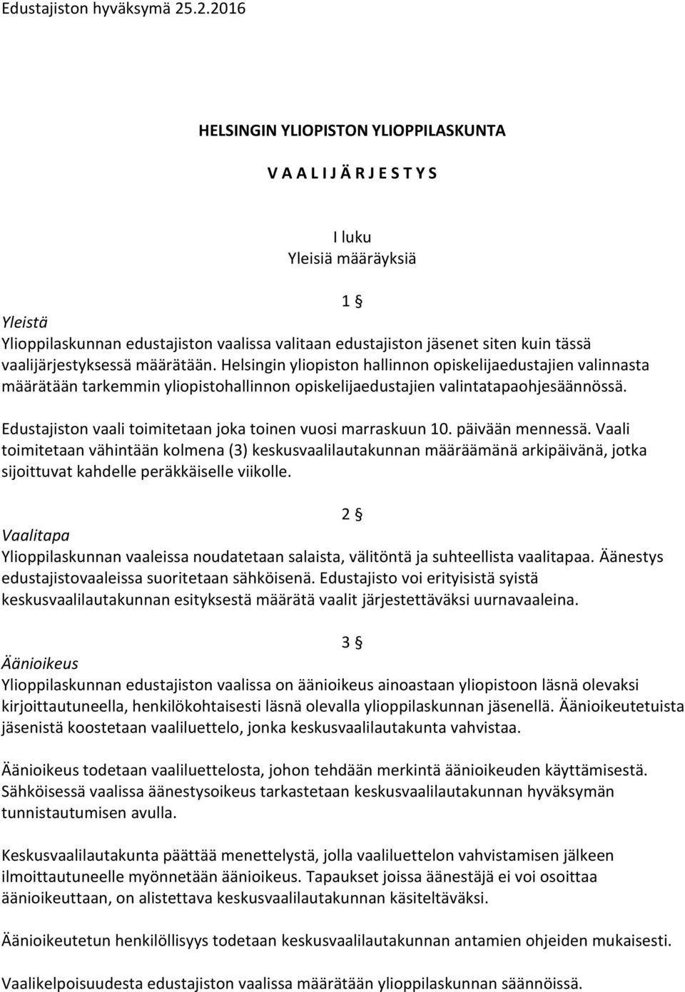 vaalijärjestyksessä määrätään. Helsingin yliopiston hallinnon opiskelijaedustajien valinnasta määrätään tarkemmin yliopistohallinnon opiskelijaedustajien valintatapaohjesäännössä.