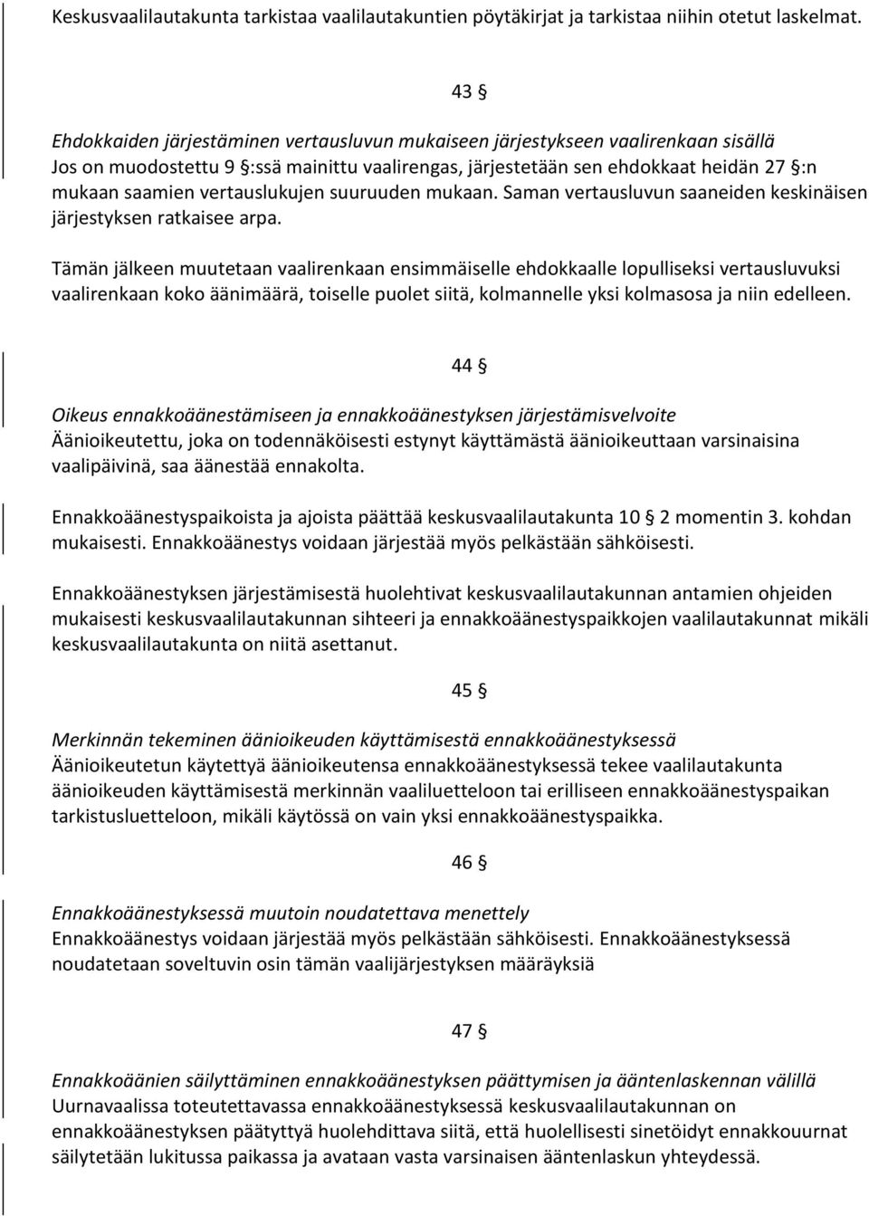 vertauslukujen suuruuden mukaan. Saman vertausluvun saaneiden keskinäisen järjestyksen ratkaisee arpa.