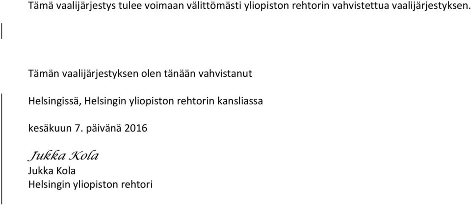 Tämän vaalijärjestyksen olen tänään vahvistanut Helsingissä,