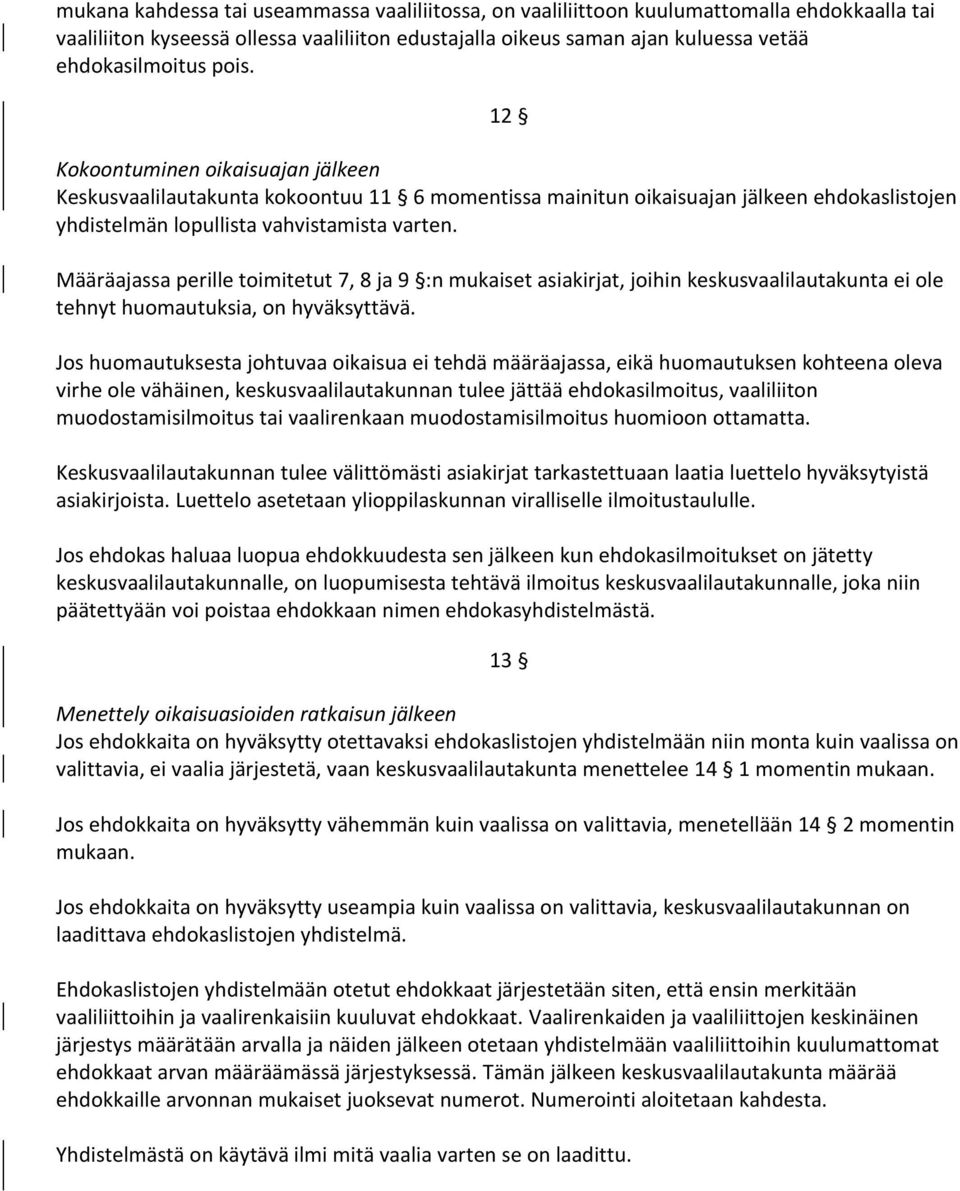 Määräajassa perille toimitetut 7, 8 ja 9 :n mukaiset asiakirjat, joihin keskusvaalilautakunta ei ole tehnyt huomautuksia, on hyväksyttävä.