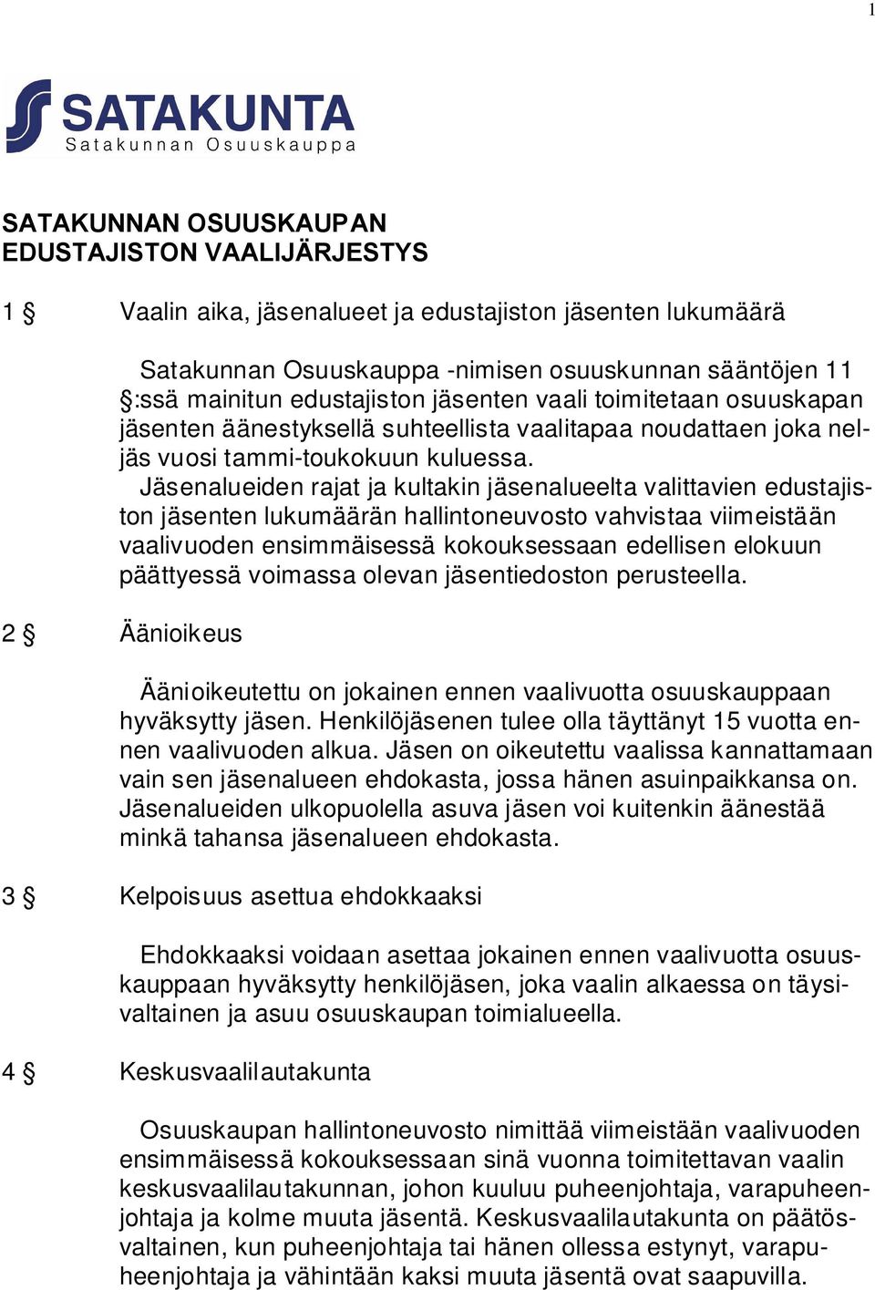 Jäsenalueiden rajat ja kultakin jäsenalueelta valittavien edustajiston jäsenten lukumäärän hallintoneuvosto vahvistaa viimeistään vaalivuoden ensimmäisessä kokouksessaan edellisen elokuun päättyessä