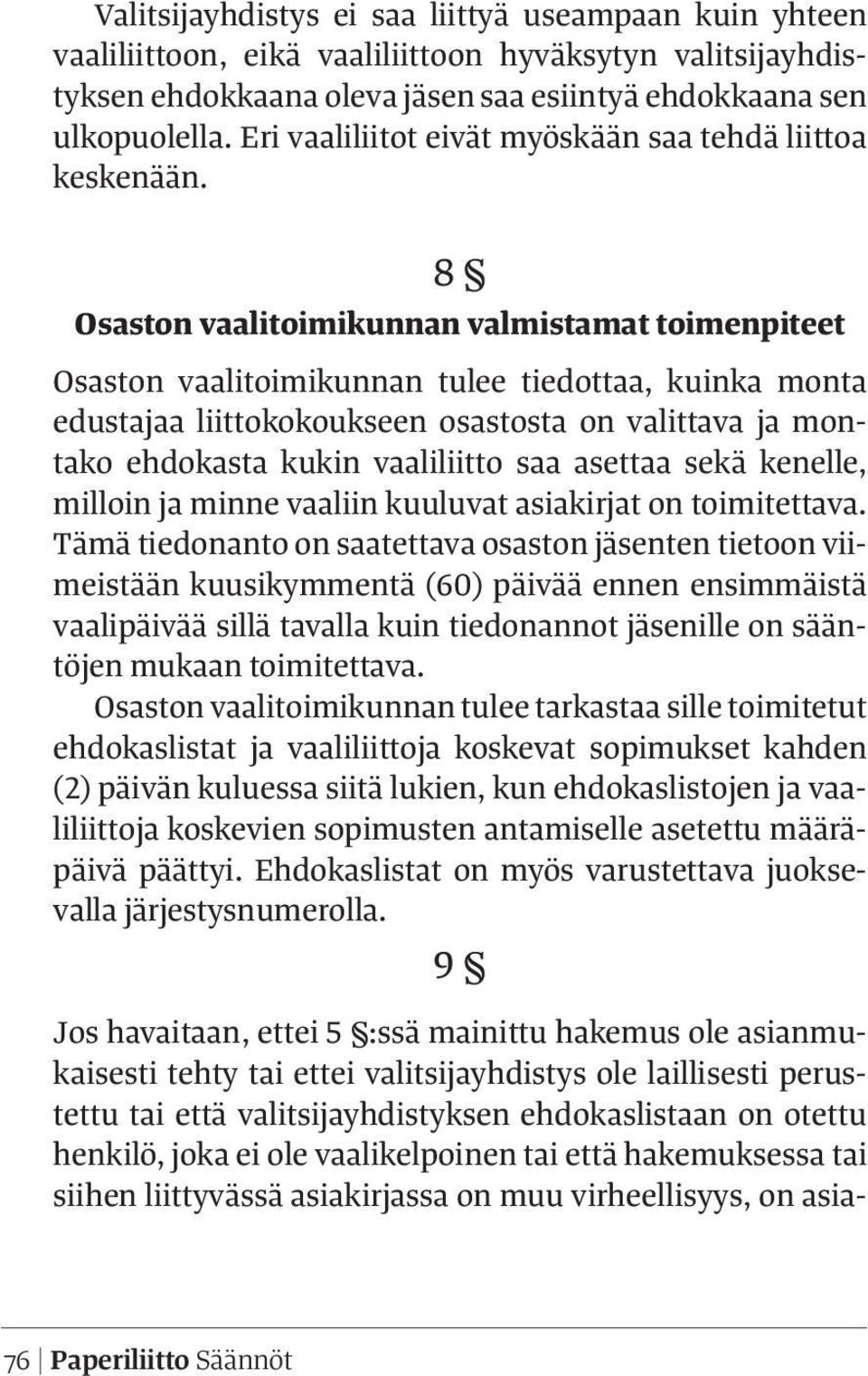 8 Osaston vaalitoimikunnan valmistamat toimenpiteet Osaston vaalitoimikunnan tulee tiedottaa, kuinka monta edustajaa liittokokoukseen osastosta on valittava ja montako ehdokasta kukin vaaliliitto saa