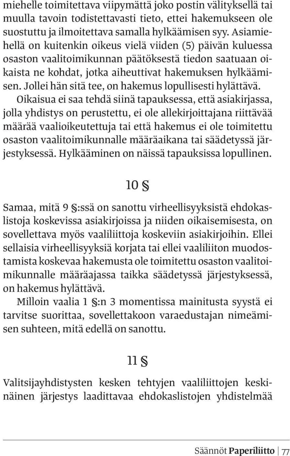 Jollei hän sitä tee, on hakemus lopullisesti hylättävä.