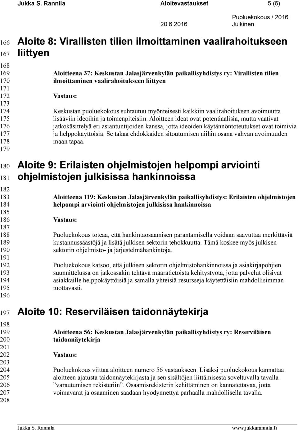 Keskustan puoluekokous suhtautuu myönteisesti kaikkiin vaalirahoituksen avoimuutta lisääviin ideoihin ja toimenpiteisiin.