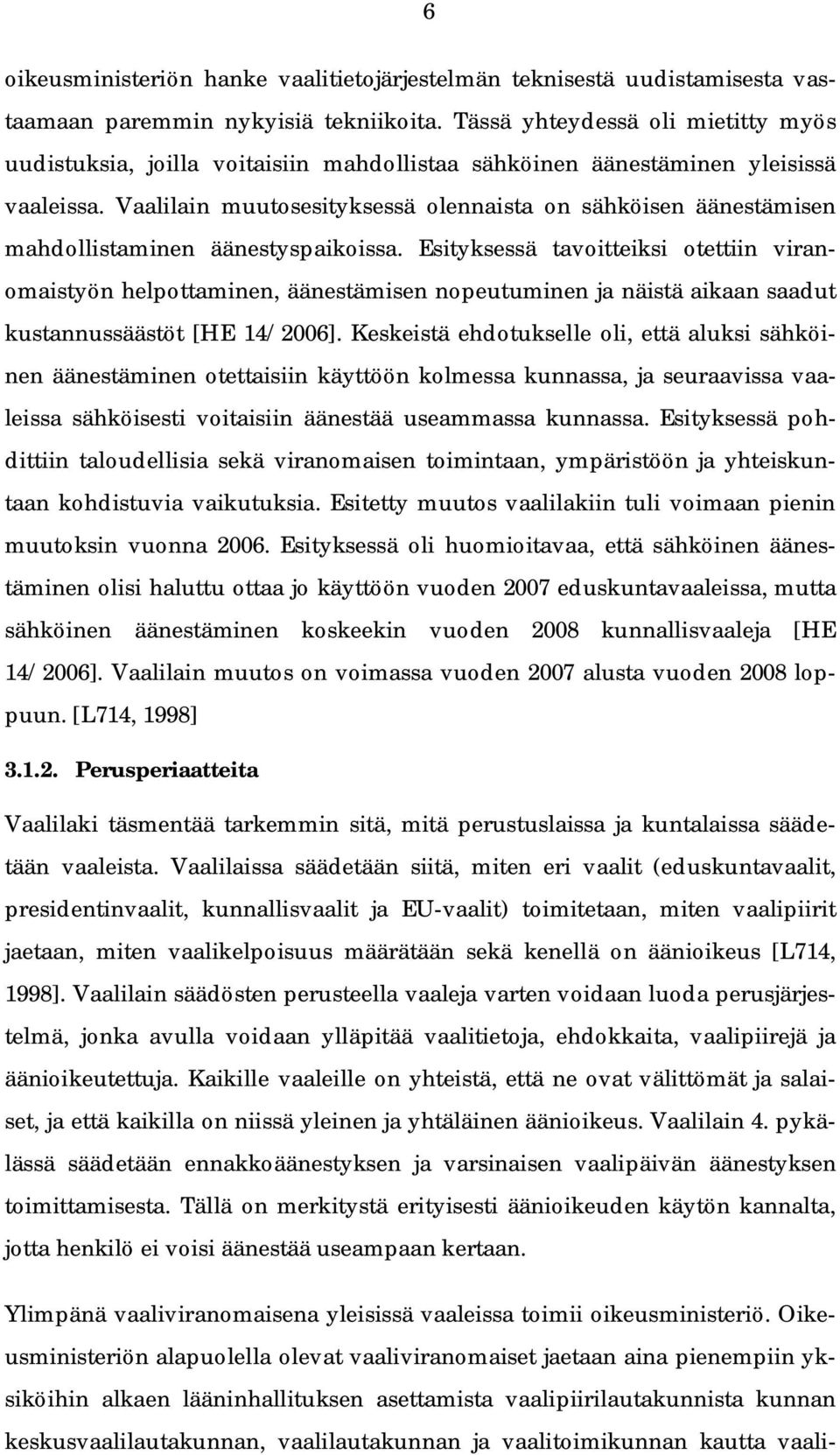 Vaalilain muutosesityksessä olennaista on sähköisen äänestämisen mahdollistaminen äänestyspaikoissa.