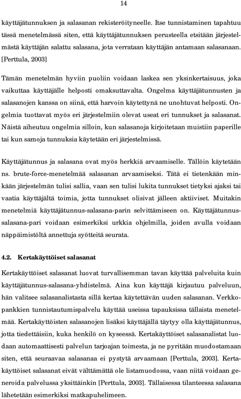 [Perttula, 2003] Tämän menetelmän hyviin puoliin voidaan laskea sen yksinkertaisuus, joka vaikuttaa käyttäjälle helposti omaksuttavalta.