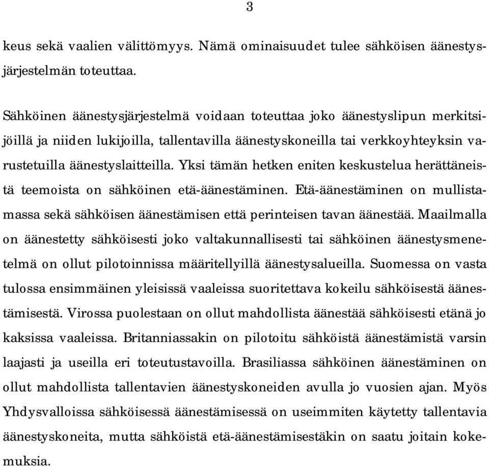 Yksi tämän hetken eniten keskustelua herättäneistä teemoista on sähköinen etä äänestäminen. Etä äänestäminen on mullistamassa sekä sähköisen äänestämisen että perinteisen tavan äänestää.