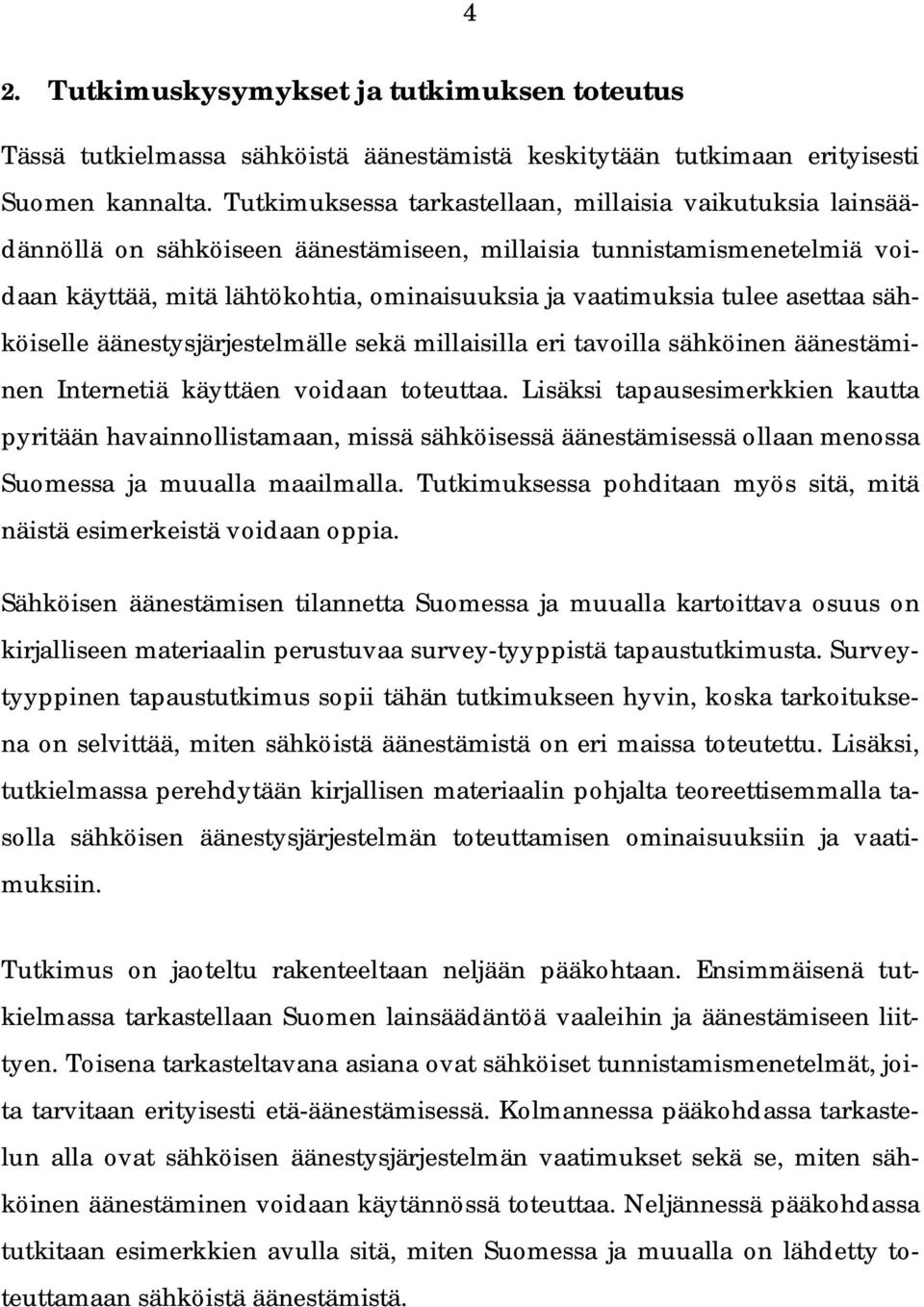 asettaa sähköiselle äänestysjärjestelmälle sekä millaisilla eri tavoilla sähköinen äänestäminen Internetiä käyttäen voidaan toteuttaa.