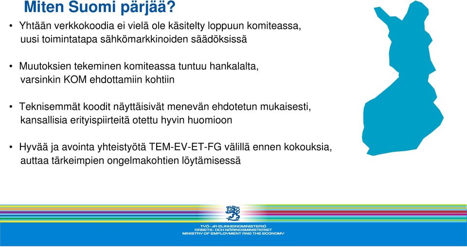Muutoksien tekeminen komiteassa tuntuu hankalalta, varsinkin KOM ehdottamiin kohtiin Teknisemmät koodit