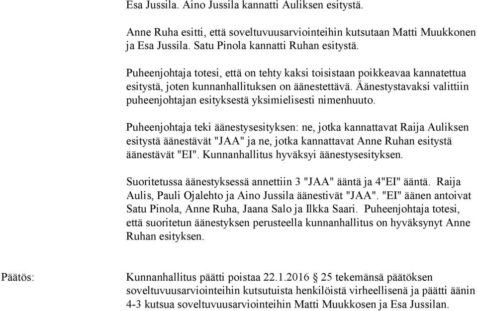 Äänestystavaksi valittiin puheenjohtajan esityksestä yksimielisesti nimenhuuto.