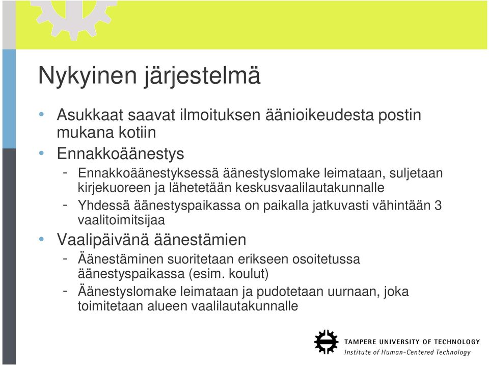 äänestyspaikassa on paikalla jatkuvasti vähintään 3 vaalitoimitsijaa Vaalipäivänä äänestämien - Äänestäminen suoritetaan