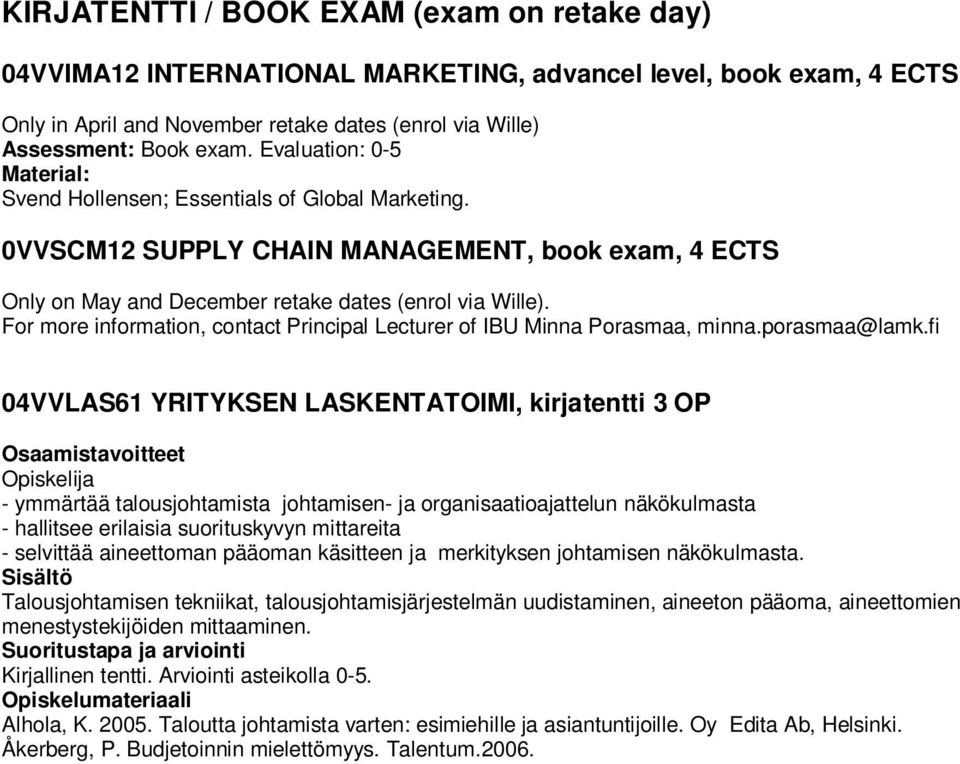 For more information, contact Principal Lecturer of IBU Minna Porasmaa, minna.porasmaa@lamk.