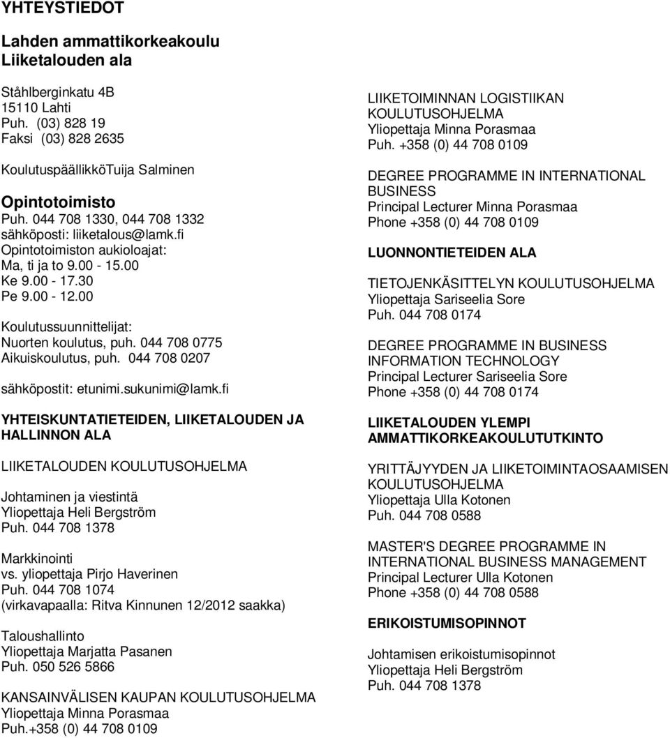 044 708 0775 Aikuiskoulutus, puh. 044 708 0207 sähköpostit: etunimi.sukunimi@lamk.