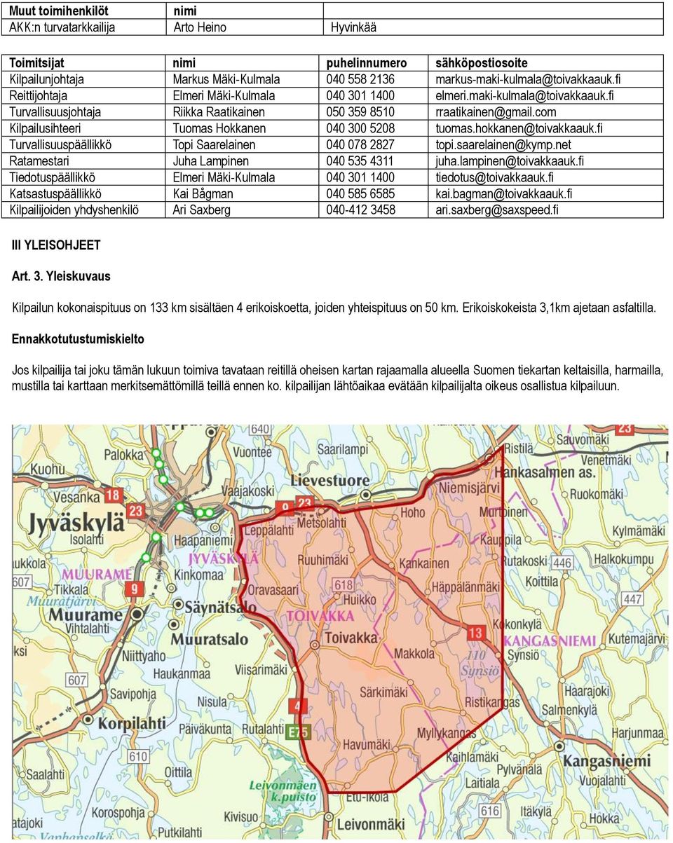 com Kilpailusihteeri Tuomas Hokkanen 040 300 5208 tuomas.hokkanen@toivakkaauk.fi Turvallisuuspäällikkö Topi Saarelainen 040 078 2827 topi.saarelainen@kymp.