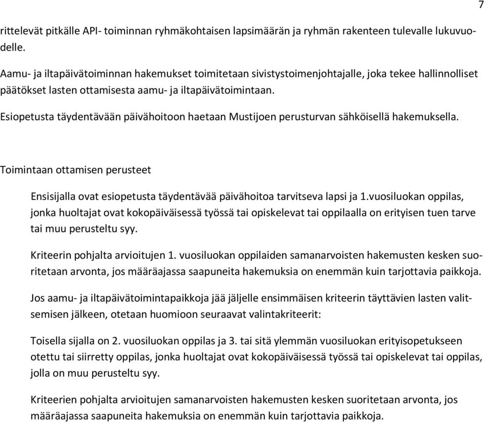 Esiopetusta täydentävään päivähoitoon haetaan Mustijoen perusturvan sähköisellä hakemuksella.