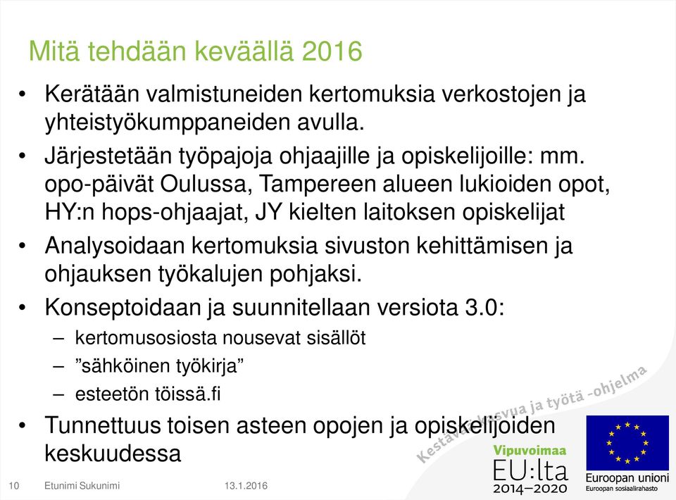 opo-päivät Oulussa, Tampereen alueen lukioiden opot, HY:n hops-ohjaajat, JY kielten laitoksen opiskelijat Analysoidaan kertomuksia sivuston