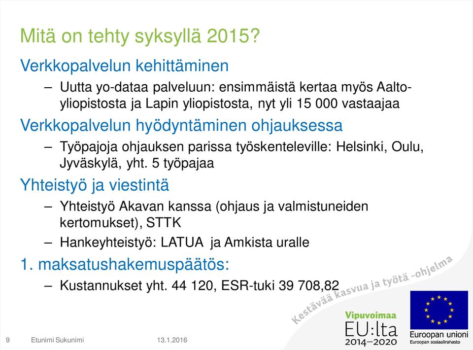 vastaajaa Verkkopalvelun hyödyntäminen ohjauksessa Työpajoja ohjauksen parissa työskenteleville: Helsinki, Oulu, Jyväskylä, yht.