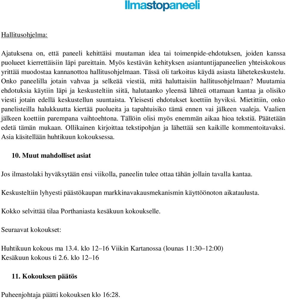 Onko paneelilla jotain vahvaa ja selkeää viestiä, mitä haluttaisiin hallitusohjelmaan?