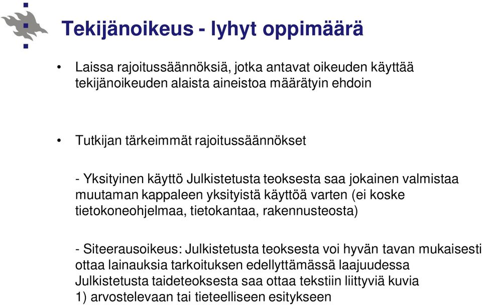 koske tietokoneohjelmaa, tietokantaa, rakennusteosta) - Siteerausoikeus: Julkistetusta teoksesta voi hyvän tavan mukaisesti ottaa