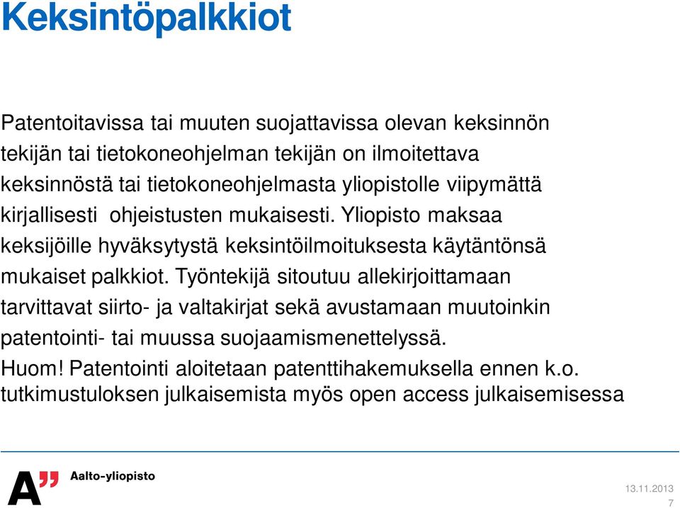 Yliopisto maksaa keksijöille hyväksytystä keksintöilmoituksesta käytäntönsä mukaiset palkkiot.