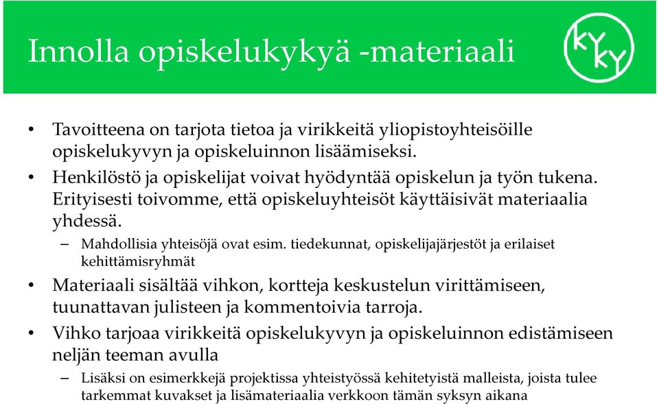 tiedekunnat, opiskelijajärjestöt ja erilaiset kehittämisryhmät Materiaali sisältää vihkon, kortteja keskustelun virittämiseen, tuunattavan julisteen ja kommentoivia tarroja.