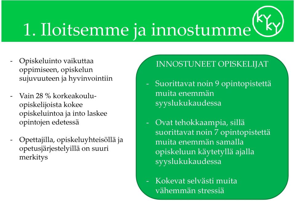 opetusjärjestelyillä on suuri merkitys INNOSTUNEET OPISKELIJAT - Suorittavat noin 9 opintopistettä muita enemmän syyslukukaudessa -