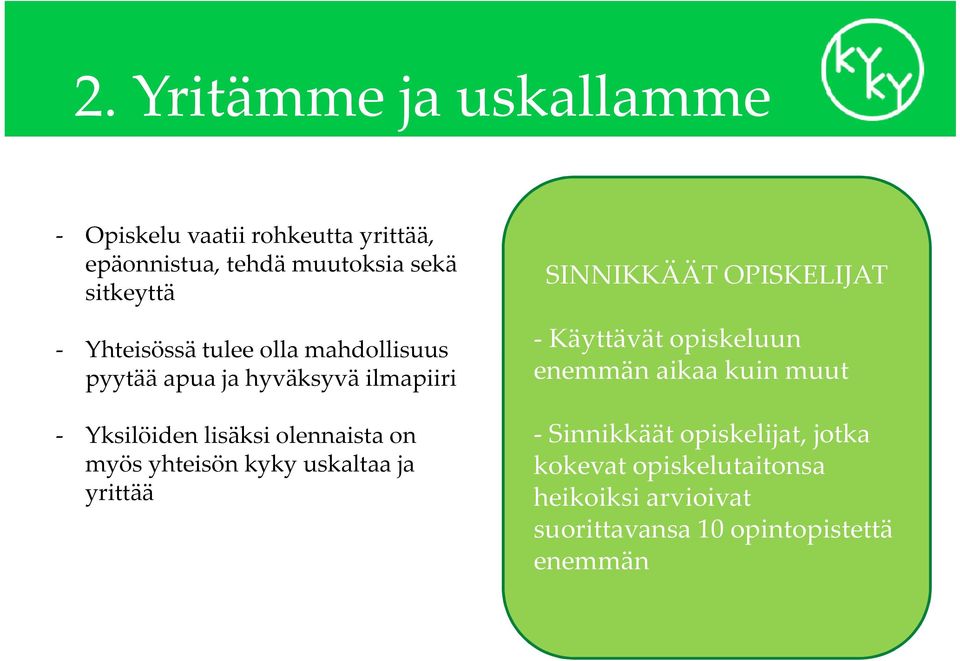 yhteisön kyky uskaltaa ja yrittää SINNIKKÄÄT OPISKELIJAT -Käyttävät opiskeluun enemmän aikaa kuin muut