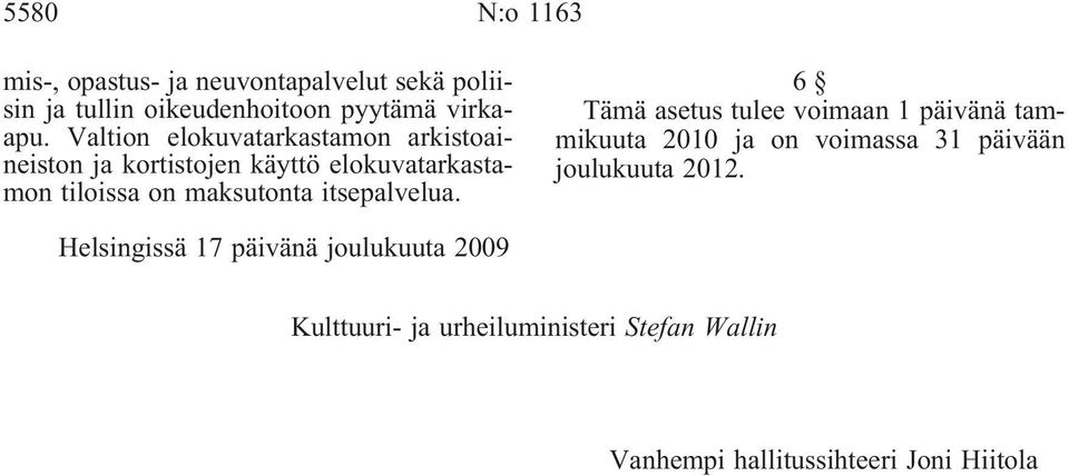 Valtion elokuvatarkastamon arkistoaineiston ja kortistojen käyttö elokuvatarkastamon tiloissa on