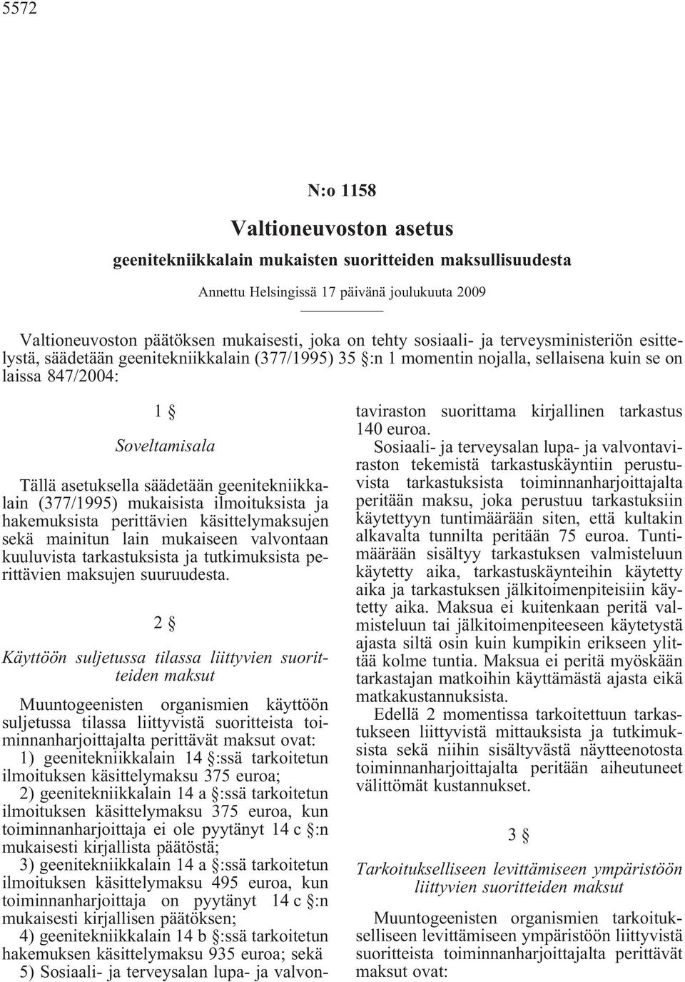 geenitekniikkalain (377/1995) mukaisista ilmoituksista ja hakemuksista perittävien käsittelymaksujen sekä mainitun lain mukaiseen valvontaan kuuluvista tarkastuksista ja tutkimuksista perittävien