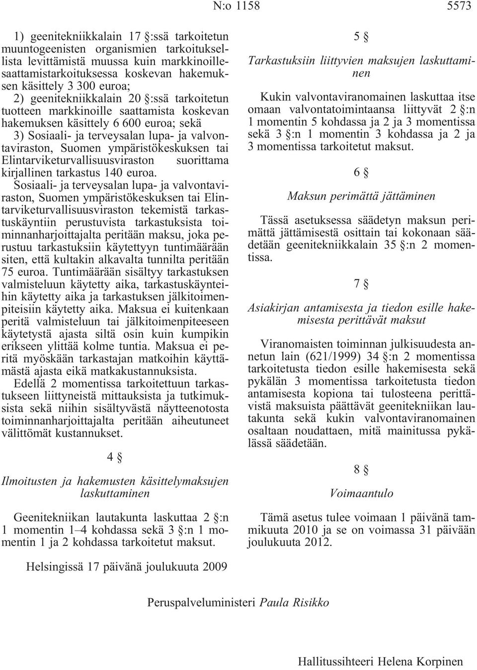 ympäristökeskuksen tai Elintarviketurvallisuusviraston suorittama kirjallinen tarkastus 140 euroa.