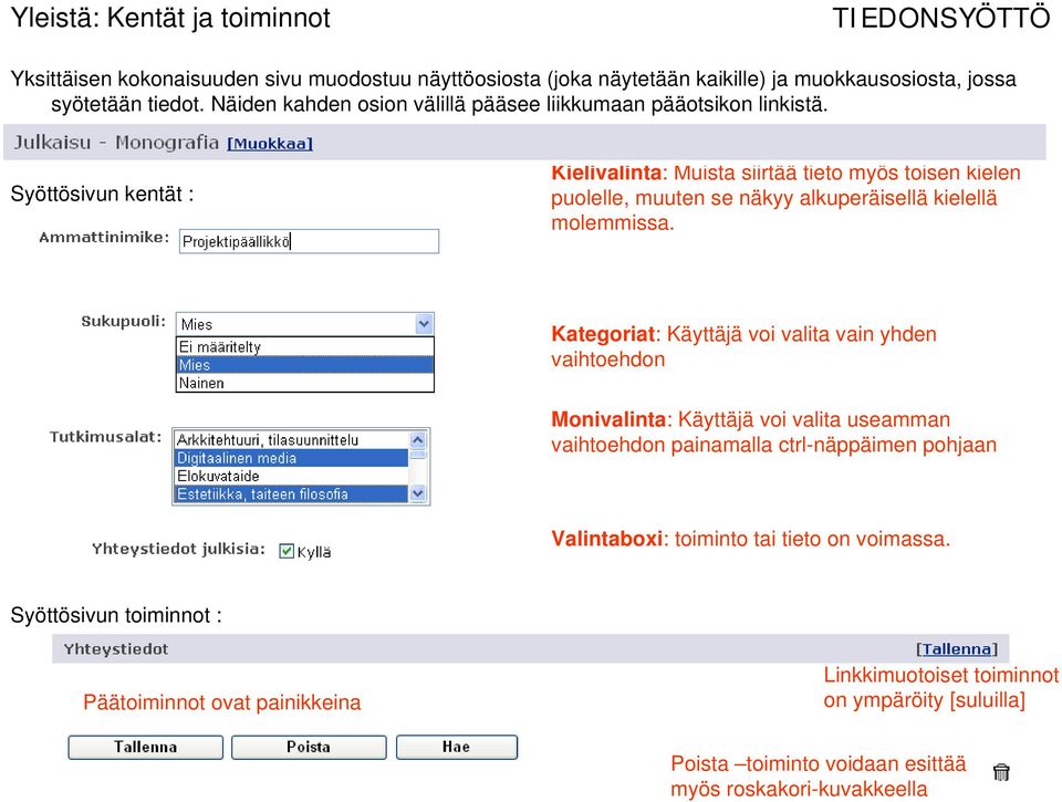 Syöttösivun kentät : Kielivalinta: Muista siirtää tieto myös toisen kielen puolelle, muuten se näkyy alkuperäisellä kielellä molemmissa.