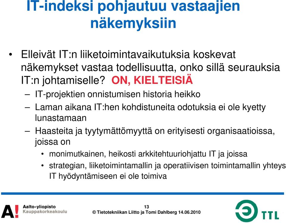 ON, KIELTEISIÄ IT-projektien onnistumisen historia heikko Laman aikana IT:hen kohdistuneita odotuksia ei ole kyetty lunastamaan