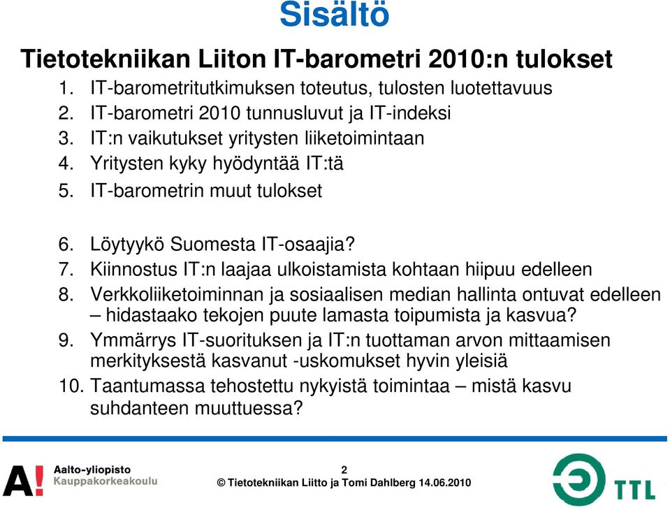 Kiinnostus IT:n laajaa ulkoistamista kohtaan hiipuu edelleen 8.