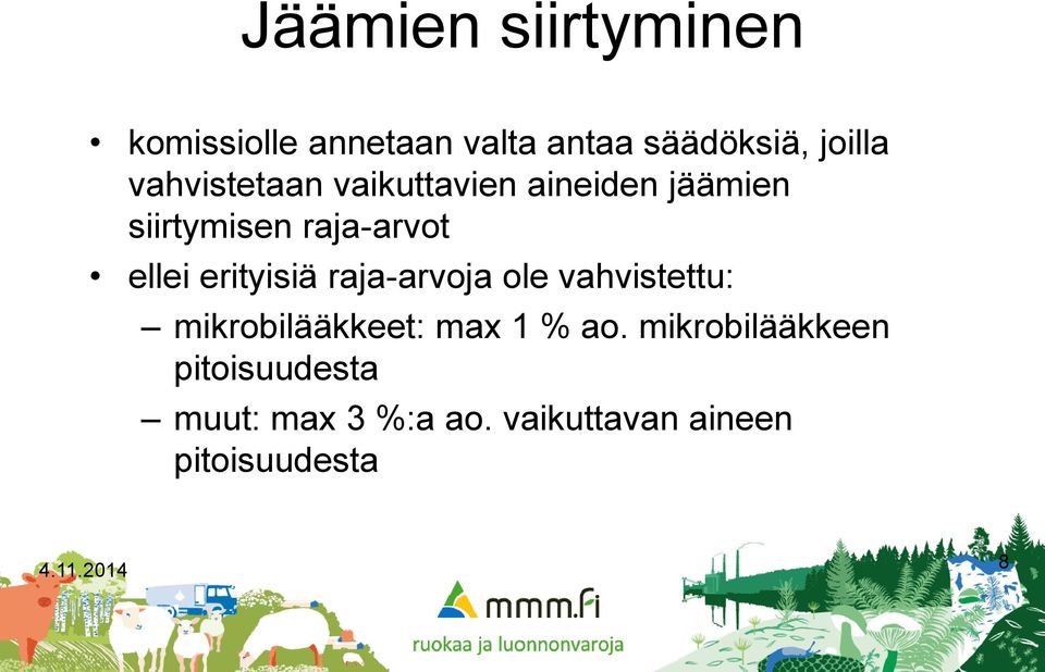 erityisiä raja-arvoja ole vahvistettu: mikrobilääkkeet: max 1 % ao.